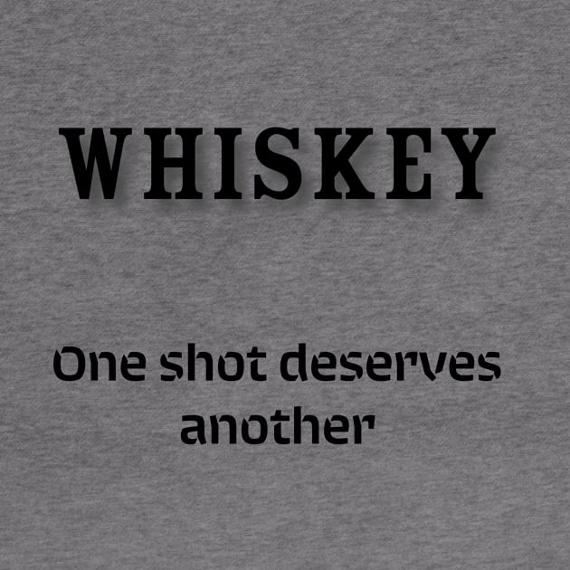 Whiskey: One shot deserves another by Old Whiskey Eye